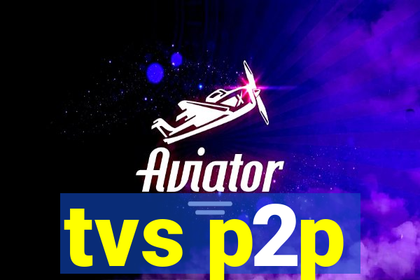 tvs p2p